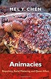 Animacies: Biopolitics, Racial Mattering, and Queer Affect (Perverse Modernities: A Series Edited by Jack Halberstam and Lisa Lowe)