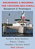 Anchoring & Mooring the Cruising Multihull: Equipment/Techniques: Anchors, Boat Anchors, Windlass /   Electric Winch, Ropes / Chains