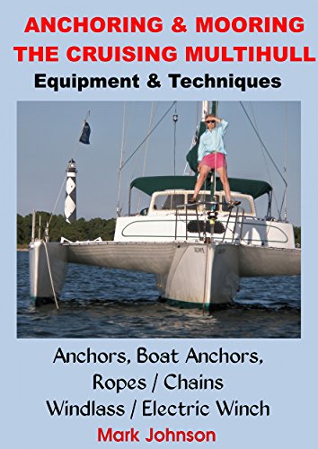 Anchoring & Mooring the Cruising Multihull: Equipment/Techniques: Anchors, Boat Anchors, Windlass / Electric Winch, Ropes / Chains