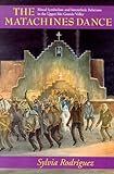 The Matachines Dance: Ritual Symbolism and Interethnic Relations in the Upper Rio Grande Valley (Pub by