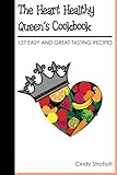 The Heart Healthy Queen's Cookbook: 137 Easy and Great-Tasting Recipes by Cindy Stratioti