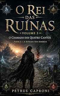 Livro O Rei das Ruinas Volume3 Parte 1: O chamado dos quatro cantos (O Rei das Ruínas)