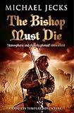 The Bishop Must Die (Knights Templar Mysteries 28): A thrilling medieval mystery by
