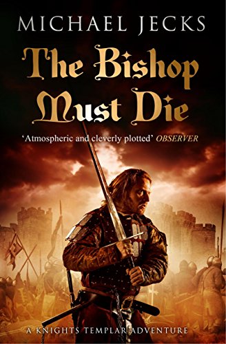 The Bishop Must Die (Knights Templar Mysteries 28): A thrilling medieval mystery by Michael Jecks