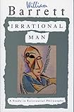 Irrational Man: A Study in Existential Philosophy