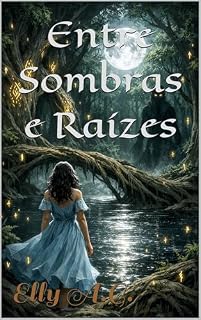 Livro Entre Sombras e Raízes: Magia, Sombras e Raízes - Uma aventura no mundo élfico