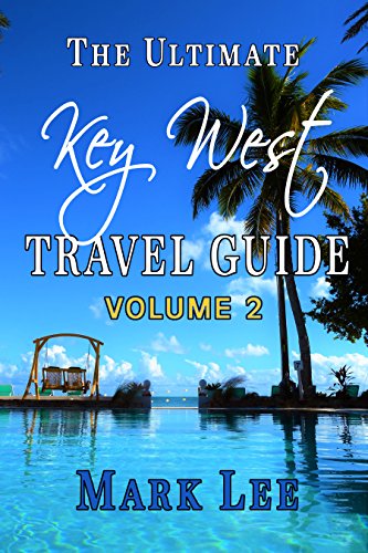 The Ultimate Travel Guide to Key West (The Ultimate Travel Guide Series Book 2)