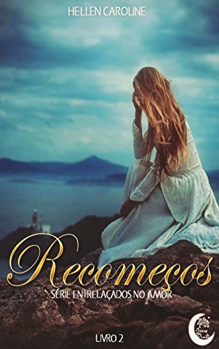 RecomeÃ§os (EntrelaÃ§ados no Amor Livro 2) por [Caroline, Hellen]