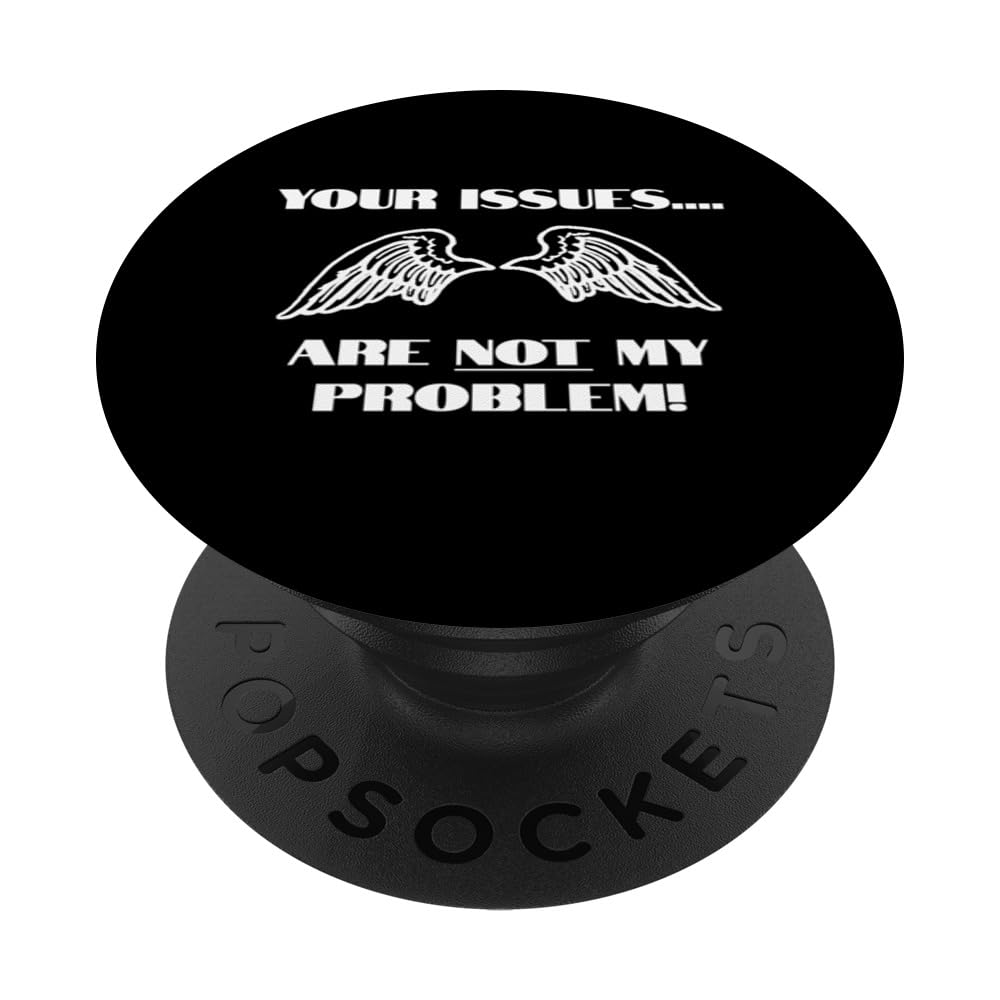Your Issues Are NOT My Problem Freedom Expression Saying Fun PopSockets Swappable PopGrip