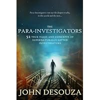 The Para-Investigators: 52 True Tales And Concepts of Supernaturally Gifted Investigators