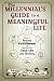 The Millennial's Guide to a Meaningful Life: How I Found Fulfillment and Learned to Take Life Less S by Daniel Scott Johnson