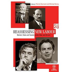 Reassessing New Labour: Market, State and Society under Blair and Brown