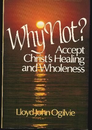 Why Not?: Accept Christ's Healing and Wholeness