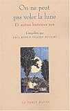 On ne peut pas voler la lune et autres histoires zen by 