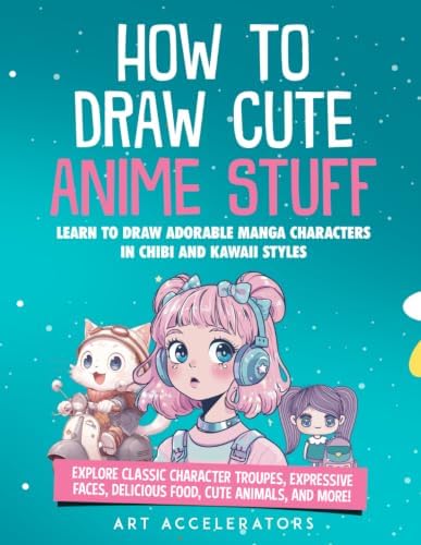 Anime Art Class: A Complete Course in Drawing Manga Cuties (Cute