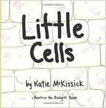 Little Cells A Beatrice The Biologist Book Katie Mckissick 9781490926988 Amazon Com Books