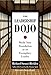 The Leadership Dojo: Build Your Foundation as an Exemplary Leader