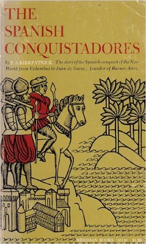The Spanish Conquistadores Kirkpatrick F A Amazon Com Books