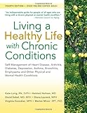 Living a Healthy Life with Chronic Conditions: Self-Management of Heart Disease, Arthritis, Diabetes, Depression, Asthma, Bronchitis, Emphysema and Other Physical and Mental Health Conditions