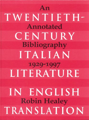 Twentieth-Century Italian Literature in Translation: An Annotated Bibliography, 1929-1997 (Toronto Italian Studies)