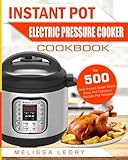 Instant Pot Electric Pressure Cooker Cookbook: Top 500 Chef-Proved Super Quick, Easy And Delicious Instant Pot Recipes For Weight Loss And Overall ... (Top 500 Instant Pot Recipes Cookbook)