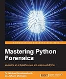Mastering Python Forensics by