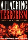 Attacking Terrorism : Elements of a Grand Strategy, , 0878403477