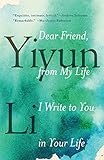 Dear Friend, from My Life I Write to You in Your Life by Yiyun Li