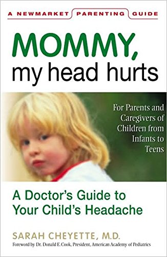 Mommy, My Head Hurts: A Doctor's Guide to Your Child's Headache (Newmarket Parenting Guide)