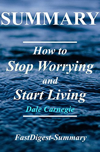 [Book] Summary - How to Stop Worrying & Start Living: Book by Dale Carnegie (How to Stop Worrying & Start L<br />[W.O.R.D]