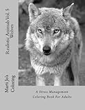 Realistic Animals Vol. 5 - Wolves: A Stress Management Coloring Book For Adults