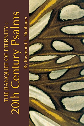 The Banquet of Eternity:: 20th Century Psalms. by Raymond L. Neubauer