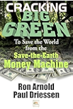 Cracking Big Green: To Save the World from the Save-the-Earth Money Machine