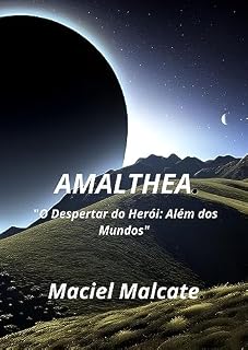 Livro AMALTHEA.: "O Despertar do Herói: Além dos Mundos"