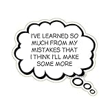 I'Ve Learned So Much From My Mistakes That I Think