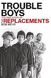 Trouble Boys: The True Story of the Replacements by Bob Mehr