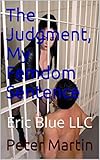 The Judgment, My Femdom Sentence: Eric Blue LLC (Scars of the Whip Training Book 6)