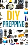 DIY Prepper: How To Secure Your Home, Protect Your Family, And Survive Any Disaster