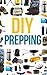 DIY Prepper: How To Secure Your Home, Protect Your Family, And Survive Any Disaster