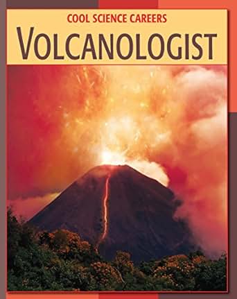Volcanologist 21st Century Skills Library Cool Science Careers Kindle Edition By Kathleen