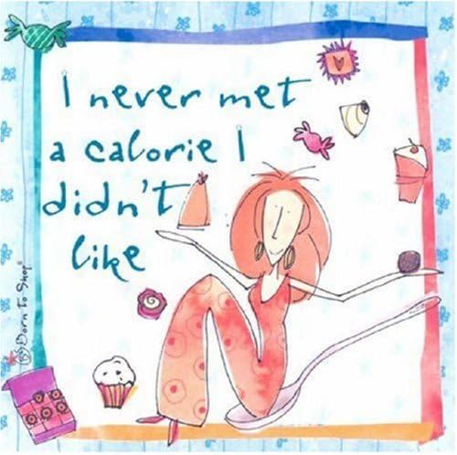 I Never Met a Calorie I Didn't Like (Born to Shop Gift Books) Hardcover – Import, 30 Jun 2006