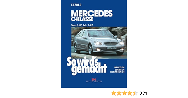 So Wird S Gemacht Mercedes Benz C Klasse Ab 6 00 Pflegen Warten Reparieren Etzold Hans Rudiger 9783768814225 Amazon Com Books