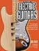 How to Build Electric Guitars: The Complete Guide to Building and Setting Up Your Own Custom Guitar by Will Kelly, Lee Dickson