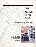 The Floor Plan Book: Veterinary Hospital and Boarding Kennel Planning and Design