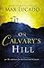 On Calvary's Hill: 40 Readings for the Easter Season (A 40-Day Lent Devotional)