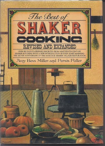 The Best of Shaker Cooking: Over 900 Easy-to-Prepare Favorites from Nineteenth-Century Shaker Kitchens by Amy Bess Miller, Persis Fuller (Hardcover)