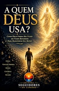 Livro QUEM DEUS USA: Como Deus Forma Seu Filho em Vasos Rendidos para Manifestar Seu Reino