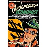 The Undercover Economist: Exposing Why the Rich Are Rich, the Poor Are Poor--and Why You Can Never Buy a Decent Used Car!