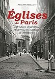 Eglises de Paris - Abbayes, chapelles, couvents, monastères, et cimetières (French Edition) by 