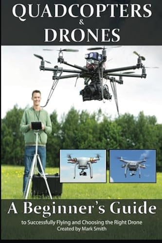 Download Quadcopters and Drones: A Beginner's Guide to Successfully Flying and Choosing the Right Drone PDF